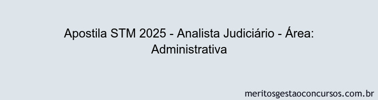 Apostila Concurso STM 2025 - Analista Judiciário - Área: Administrativa