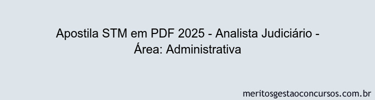 Apostila Concurso STM 2025 - Analista Judiciário - Área: Administrativa