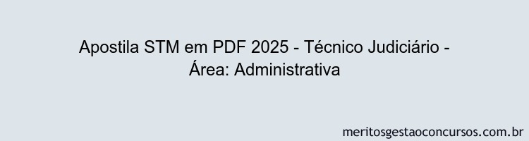 Apostila Concurso STM 2025 - Técnico Judiciário - Área: Administrativa