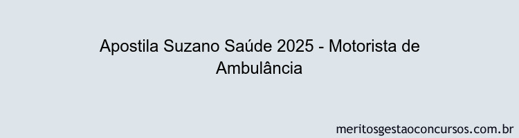 Apostila Concurso Suzano Saúde 2025 - Motorista de Ambulância