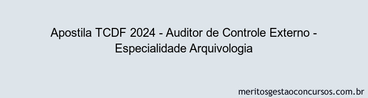 Apostila Concurso TCDF 2024 Impressa - Auditor de Controle Externo - Especialidade Arquivologia