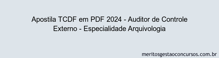 Apostila Concurso TCDF 2024 PDF - Auditor de Controle Externo - Especialidade Arquivologia