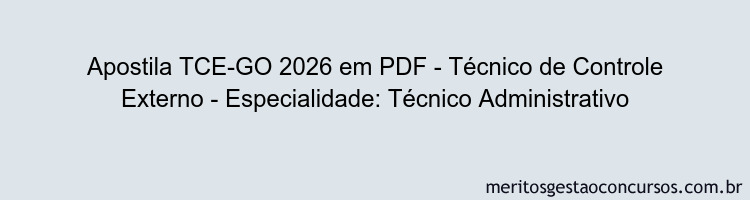 Apostila Concurso TCE-GO 2026 - Técnico de Controle Externo - Especialidade: Técnico Administrativo