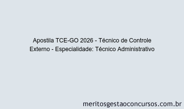 Apostila Concurso TCE-GO 2026 - Técnico de Controle Externo - Especialidade: Técnico Administrativo