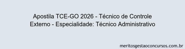 Apostila Concurso TCE-GO 2026 - Técnico de Controle Externo - Especialidade: Técnico Administrativo