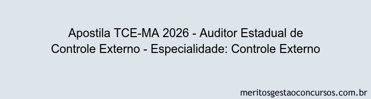 Apostila Concurso TCE-MA 2026 - Auditor Estadual de Controle Externo - Especialidade: Controle Externo