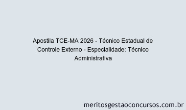 Apostila Concurso TCE-MA 2026 - Técnico Estadual de Controle Externo - Especialidade: Técnico Administrativa