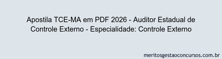 Apostila Concurso TCE-MA 2026 - Auditor Estadual de Controle Externo - Especialidade: Controle Externo