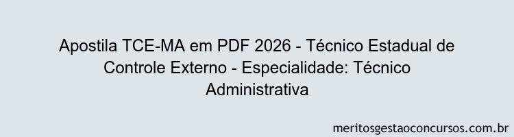 Apostila Concurso TCE-MA 2026 - Técnico Estadual de Controle Externo - Especialidade: Técnico Administrativa