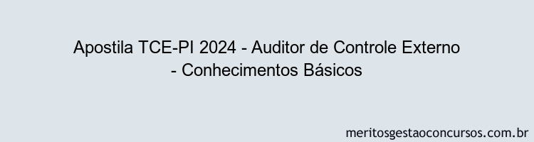 Apostila Concurso TCE-PI 2024 Impressa - Auditor de Controle Externo - Conhecimentos Básicos