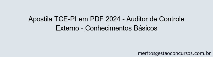 Apostila Concurso TCE-PI 2024 PDF - Auditor de Controle Externo - Conhecimentos Básicos