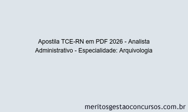 Apostila Concurso TCE-RN 2026 - Analista Administrativo - Especialidade: Arquivologia