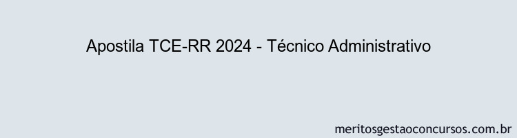 Apostila Concurso TCE-RR 2024 Impressa - Técnico Administrativo