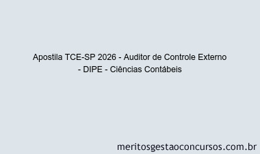 Apostila Concurso TCE-SP 2026 - Auditor de Controle Externo - DIPE - Ciências Contábeis