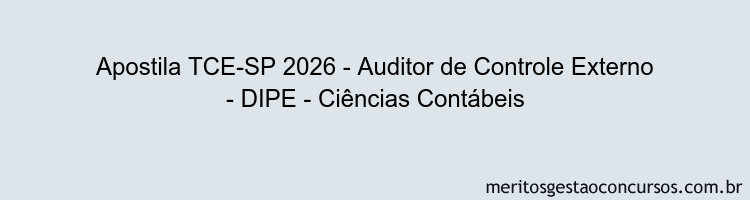 Apostila Concurso TCE-SP 2026 - Auditor de Controle Externo - DIPE - Ciências Contábeis