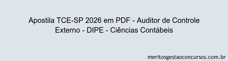 Apostila Concurso TCE-SP 2026 - Auditor de Controle Externo - DIPE - Ciências Contábeis