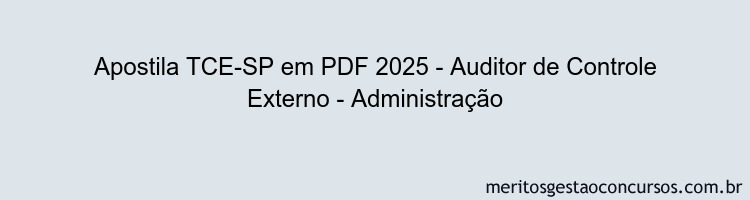 Apostila Concurso TCE-SP 2025 - Auditor de Controle Externo - Administração