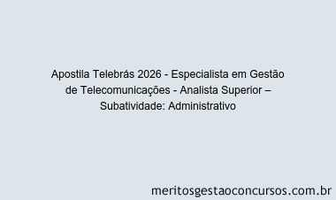 Apostila Concurso Telebrás 2026 - Especialista em Gestão de Telecomunicações - Analista Superior – Subatividade: Administrativo