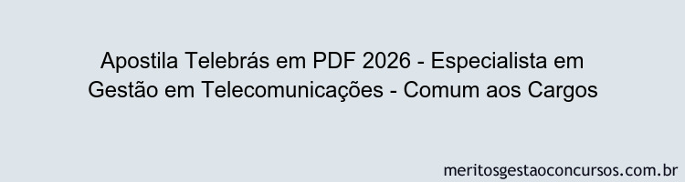 Apostila Concurso Telebrás 2026 - Especialista em Gestão em Telecomunicações - Comum aos Cargos