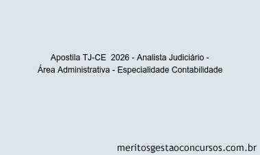 Apostila Concurso TJ-CE  2026 - Analista Judiciário - Área Administrativa - Especialidade Contabilidade