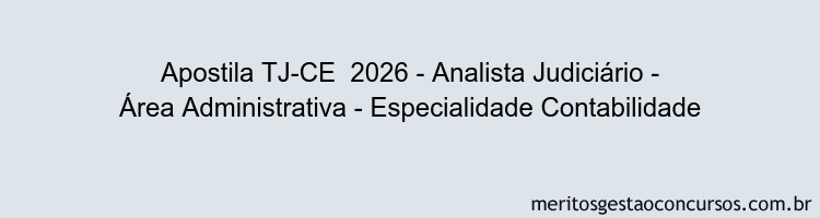 Apostila Concurso TJ-CE  2026 - Analista Judiciário - Área Administrativa - Especialidade Contabilidade