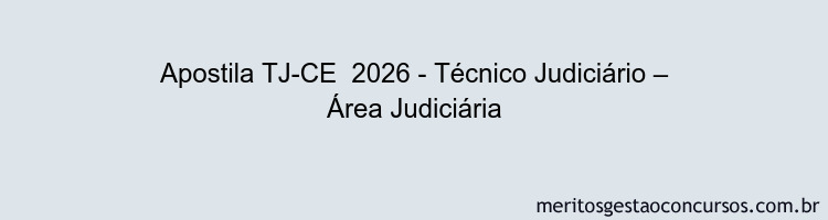 Apostila Concurso TJ-CE  2026 - Técnico Judiciário – Área Judiciária