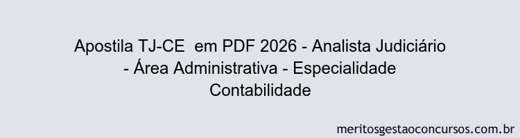 Apostila Concurso TJ-CE 2026 - Analista Judiciário - Área Administrativa - Especialidade Contabilidade