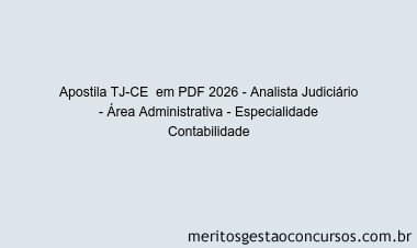 Apostila Concurso TJ-CE 2026 - Analista Judiciário - Área Administrativa - Especialidade Contabilidade