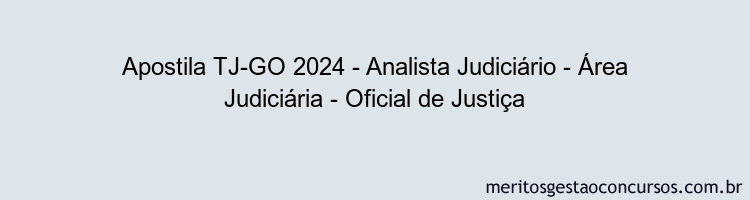 Apostila Concurso TJ-GO 2024 Impressa - Analista Judiciário - Área Judiciária - Oficial de Justiça