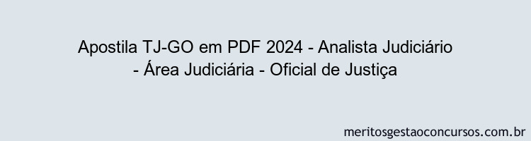 Apostila Concurso TJ-GO 2024 PDF - Analista Judiciário - Área Judiciária - Oficial de Justiça