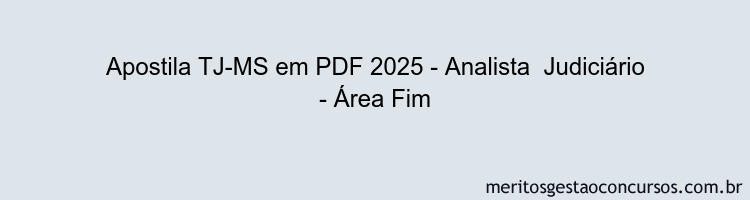 Apostila Concurso TJ-MS 2025 - Analista Judiciário - Área Fim
