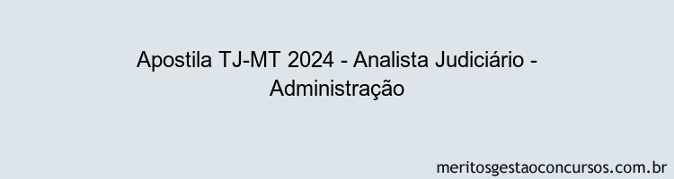 Apostila Concurso TJ-MT 2024 Impressa - Analista Judiciário - Administração