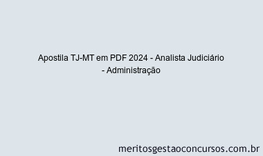 Apostila Concurso TJ-MT 2024 PDF - Analista Judiciário - Administração