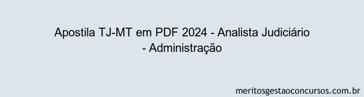 Apostila Concurso TJ-MT 2024 PDF - Analista Judiciário - Administração