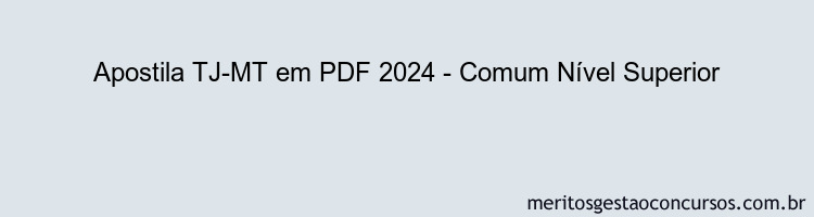 Apostila Concurso TJ-MT 2024 PDF - Comum Nível Superior