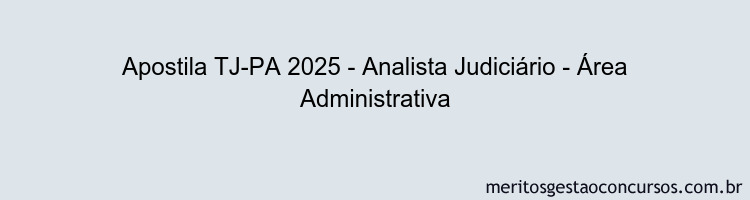 Apostila Concurso TJ-PA 2025 - Analista Judiciário - Área Administrativa