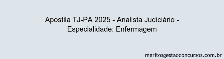 Apostila Concurso TJ-PA 2025 - Analista Judiciário - Especialidade: Enfermagem