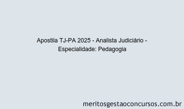 Apostila Concurso TJ-PA 2025 - Analista Judiciário - Especialidade: Pedagogia