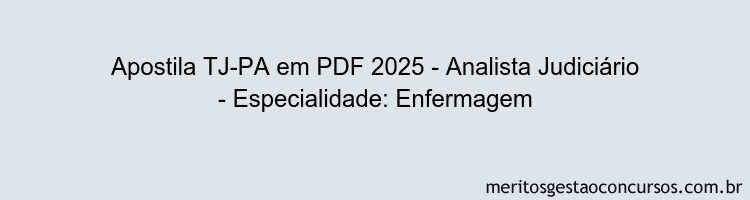 Apostila Concurso TJ-PA 2025 - Analista Judiciário - Especialidade: Enfermagem