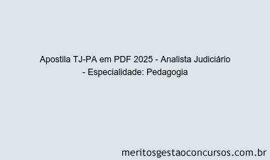 Apostila Concurso TJ-PA 2025 - Analista Judiciário - Especialidade: Pedagogia