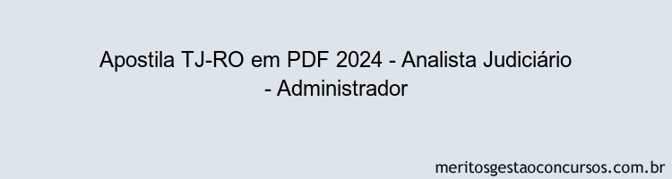 Apostila Concurso TJ-RO 2024 PDF - Analista Judiciário - Administrador