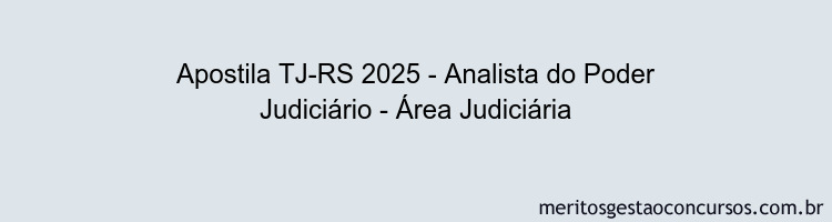 Apostila Concurso TJ-RS 2025 - Analista do Poder Judiciário - Área Judiciária