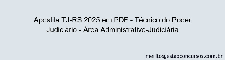 Apostila Concurso TJ-RS 2025 - Técnico do Poder Judiciário - Área Administrativo-Judiciária