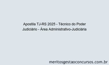 Apostila Concurso TJ-RS 2025 - Técnico do Poder Judiciário - Área Administrativo-Judiciária