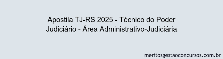Apostila Concurso TJ-RS 2025 - Técnico do Poder Judiciário - Área Administrativo-Judiciária