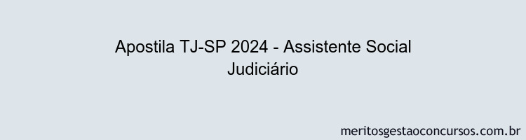 Apostila Concurso TJ-SP 2024 Impressa - Assistente Social Judiciário