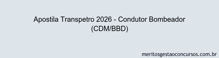 Apostila Concurso Transpetro 2026 - Condutor Bombeador (CDM/BBD)