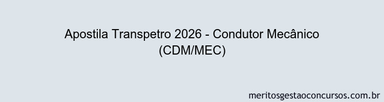 Apostila Concurso Transpetro 2026 - Condutor Mecânico (CDM/MEC)