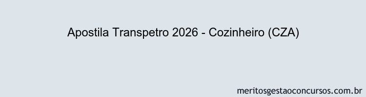 Apostila Concurso Transpetro 2026 - Cozinheiro (CZA)