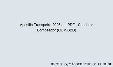 Apostila Concurso Transpetro 2026 - Condutor Bombeador (CDM/BBD)